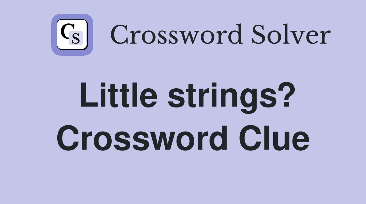 Little strings? Crossword Clue