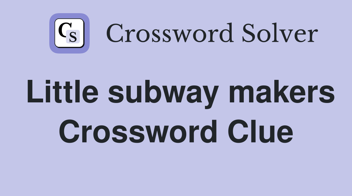 Little subway makers Crossword Clue