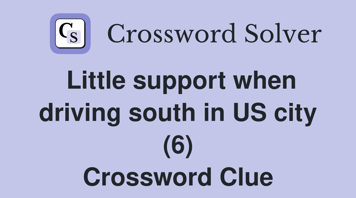 Little support when driving south in US city (6) Crossword Clue