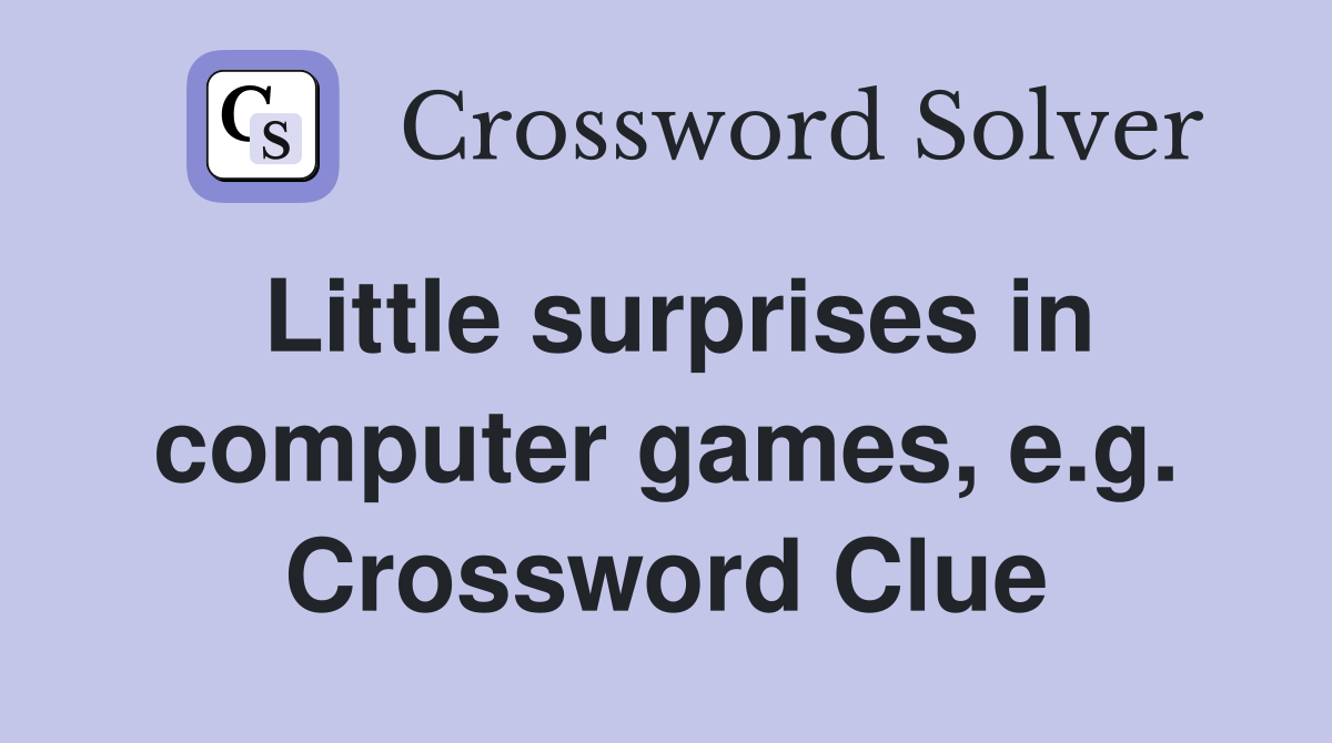 Little surprises in computer games, e.g. Crossword Clue