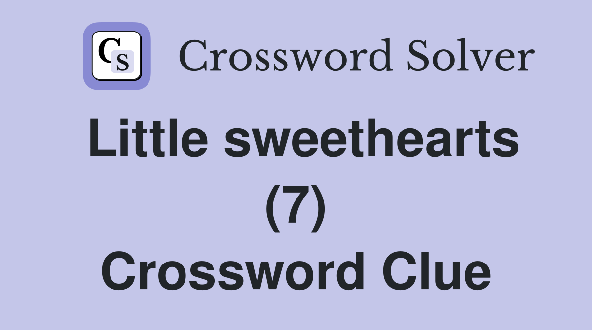 Little sweethearts (7) Crossword Clue