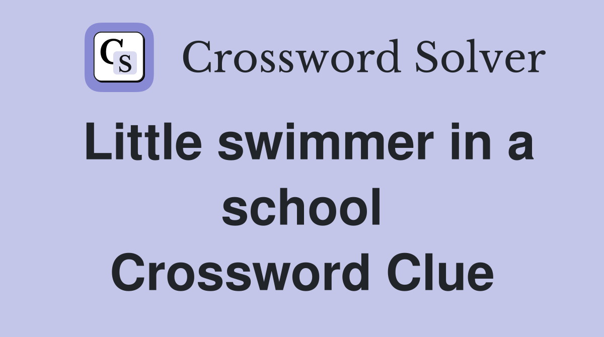 Little swimmer in a school Crossword Clue