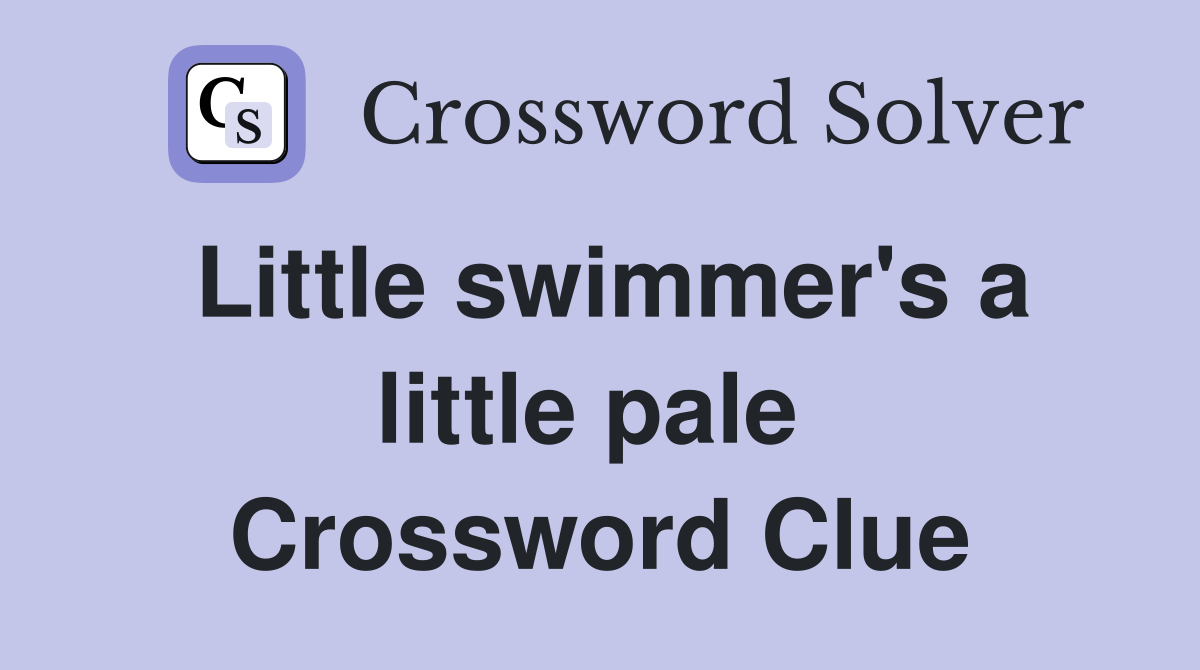 Little swimmer's a little pale  Crossword Clue
