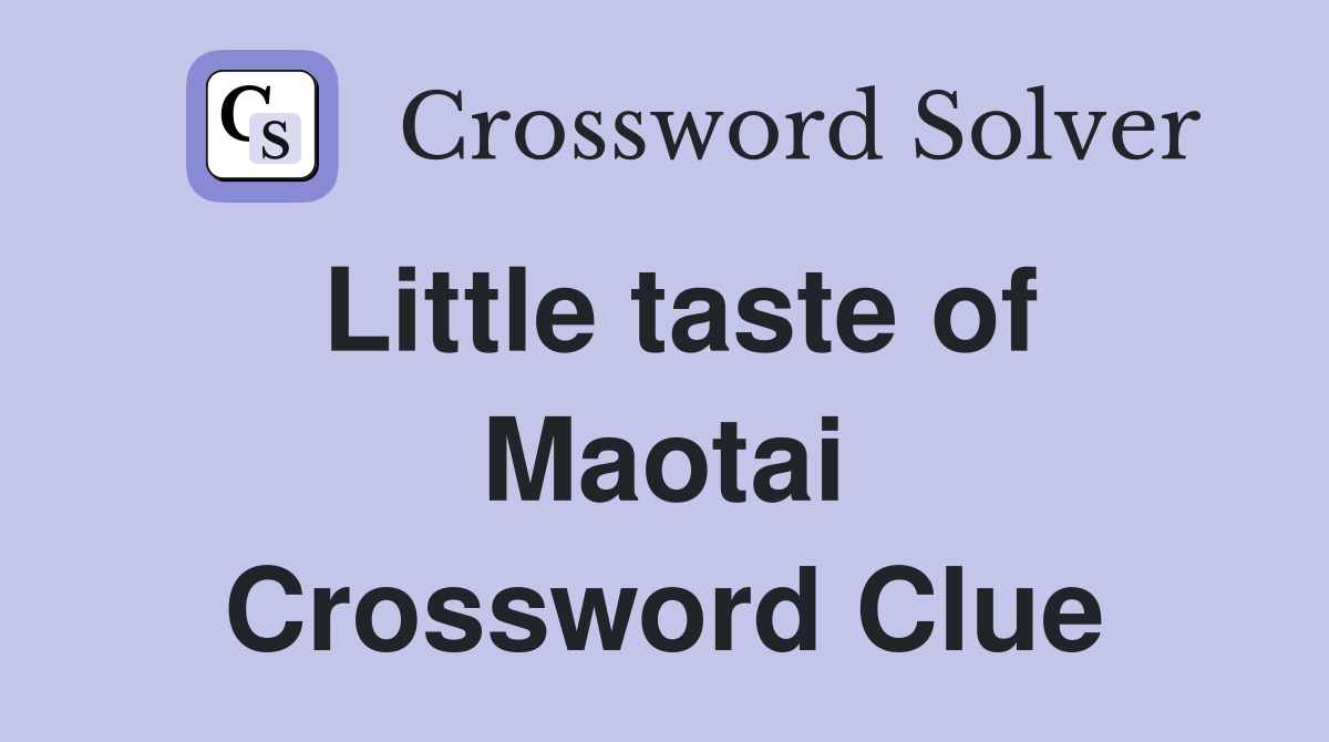 Little taste of Maotai Crossword Clue