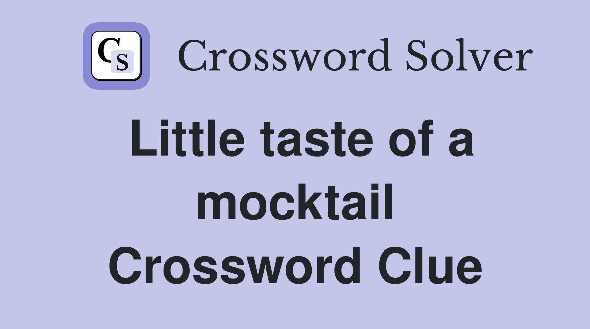 Little taste of a mocktail Crossword Clue