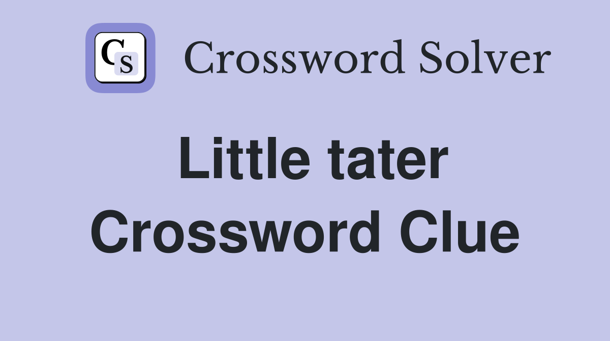 Little tater Crossword Clue