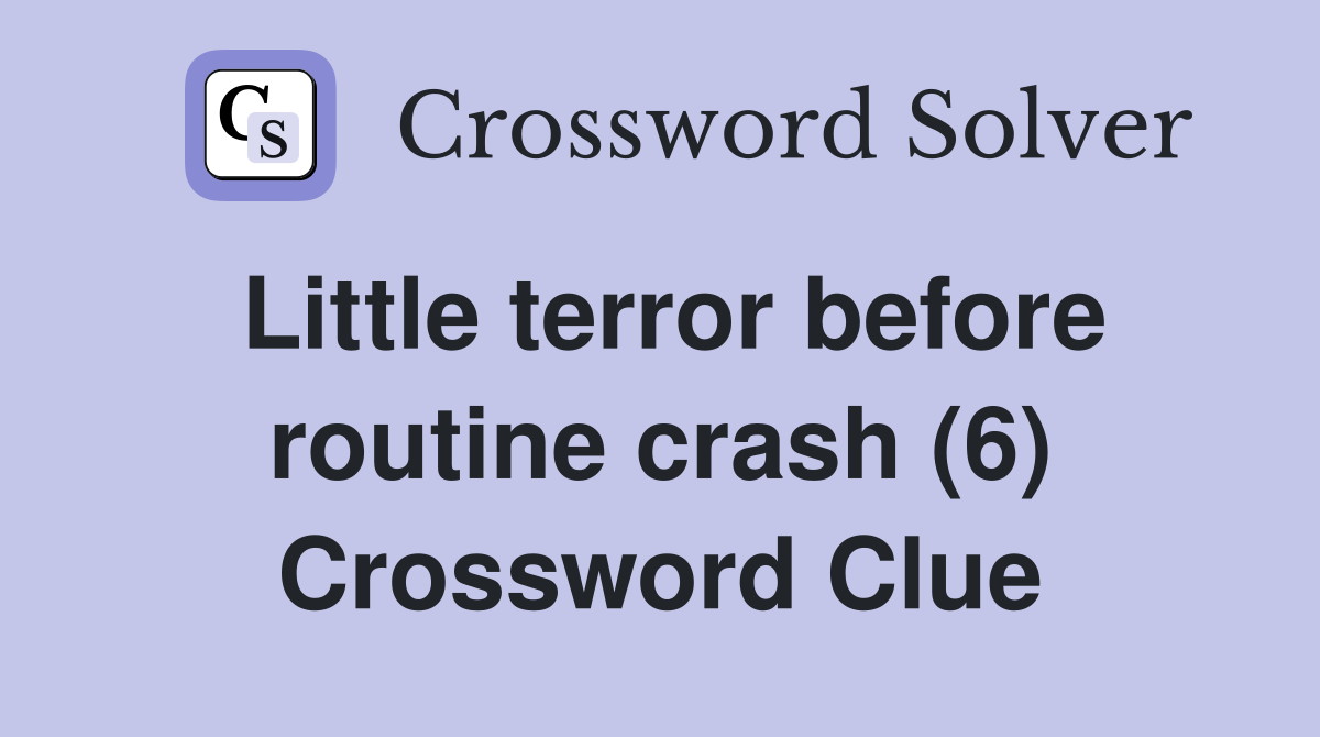 Little terror before routine crash (6) Crossword Clue