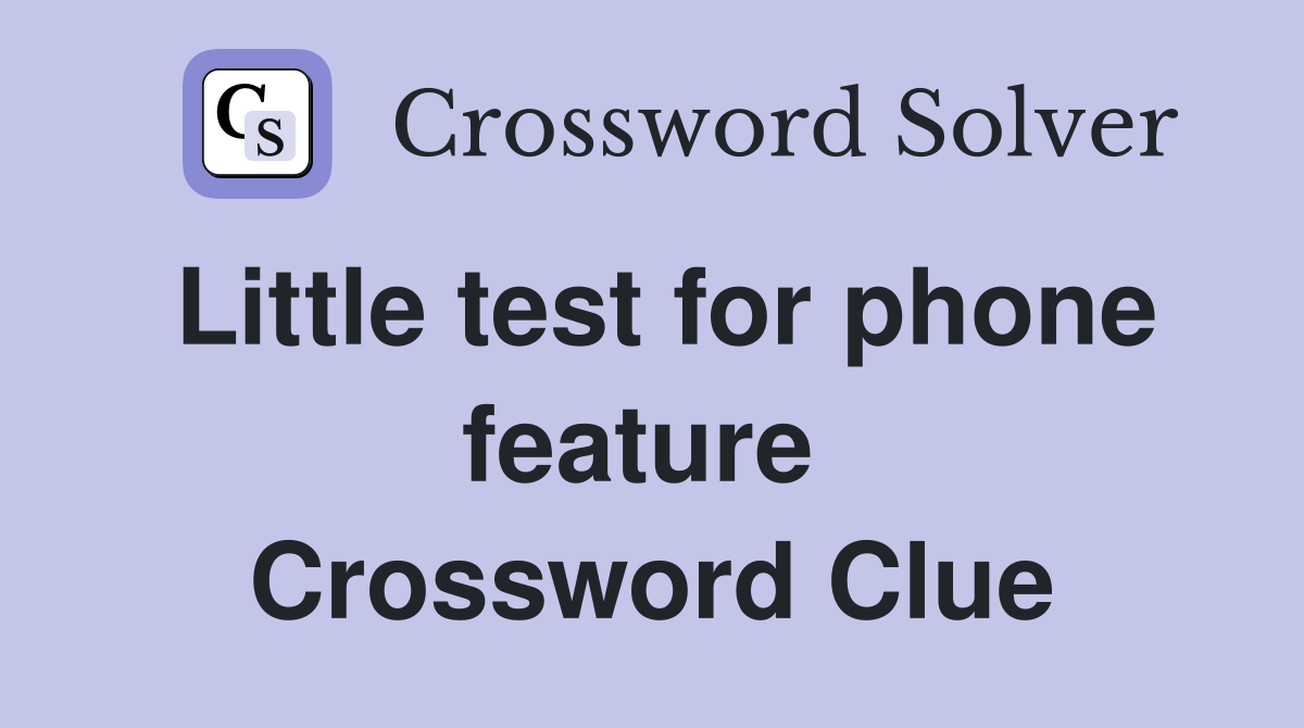Little test for phone feature  Crossword Clue