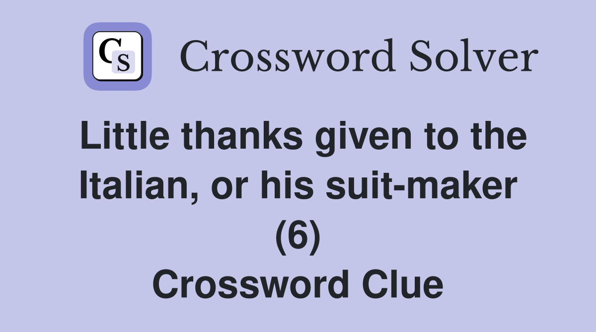 Little thanks given to the Italian, or his suit-maker (6) Crossword Clue