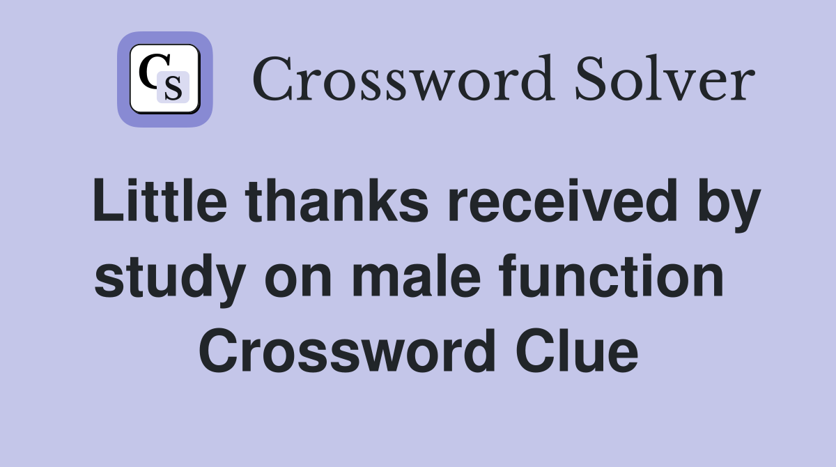 Little thanks received by study on male function  Crossword Clue