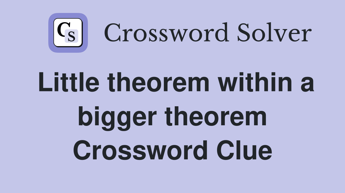 Little theorem within a bigger theorem Crossword Clue