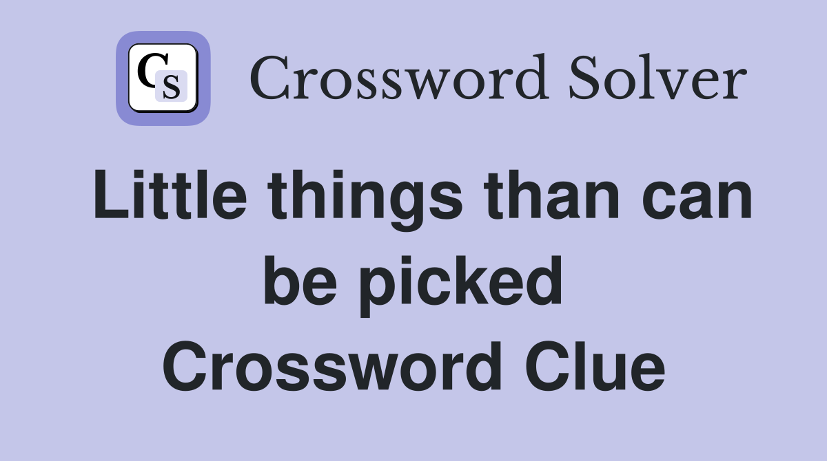 Little things than can be picked Crossword Clue
