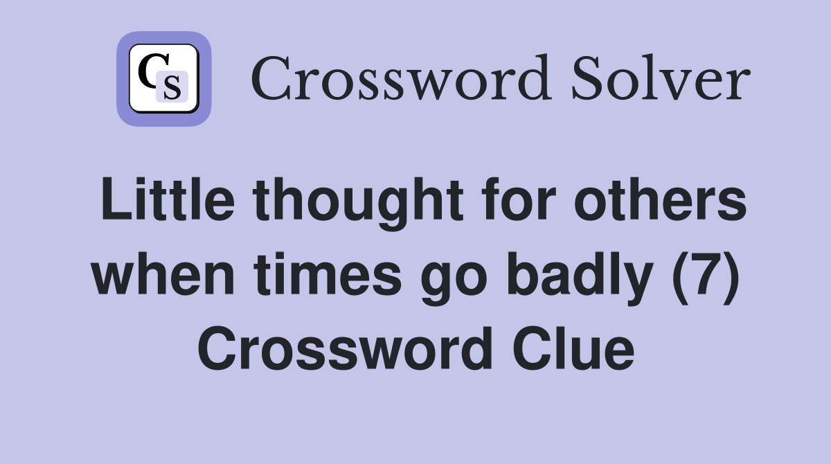 Little thought for others when times go badly (7) Crossword Clue