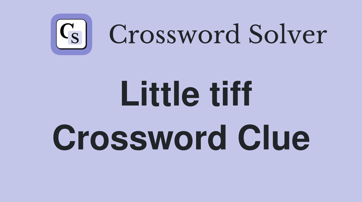 Little tiff Crossword Clue
