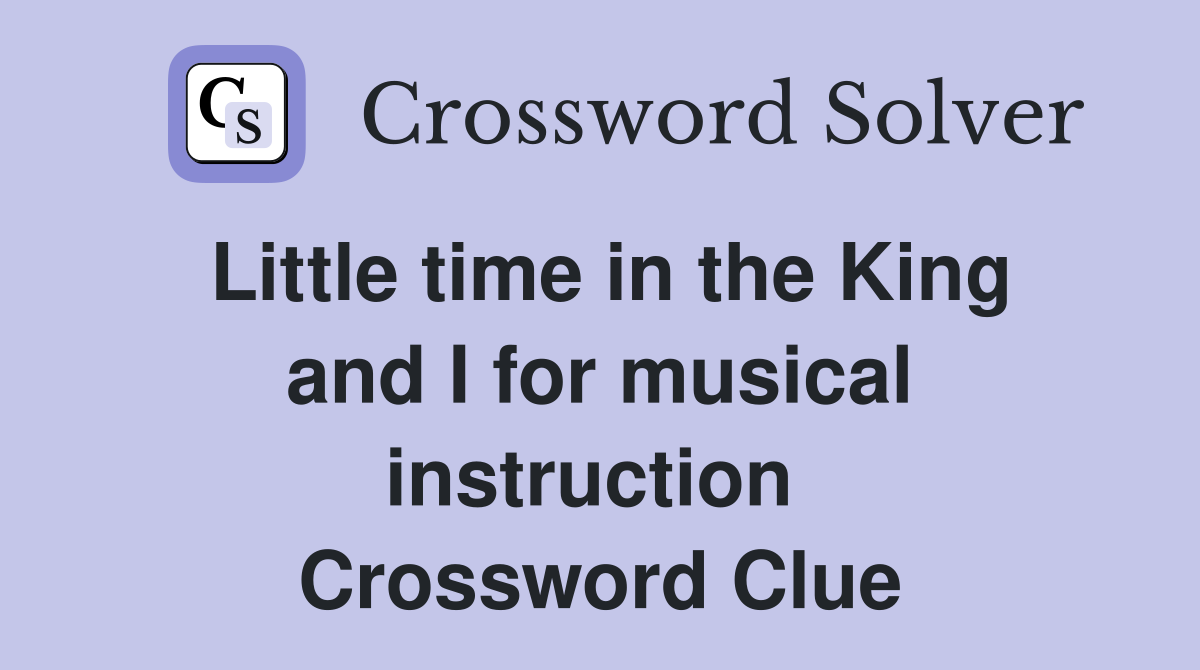 Little time in the King and I for musical instruction  Crossword Clue