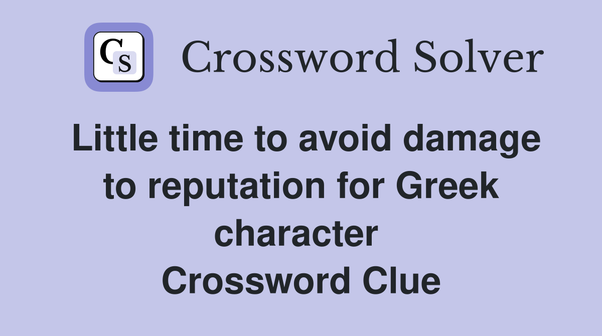 Little time to avoid damage to reputation for Greek character  Crossword Clue