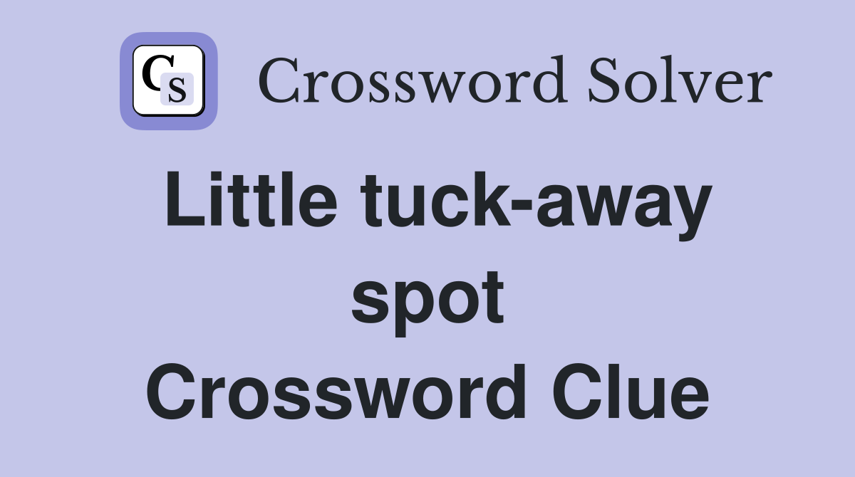 Little tuck-away spot Crossword Clue