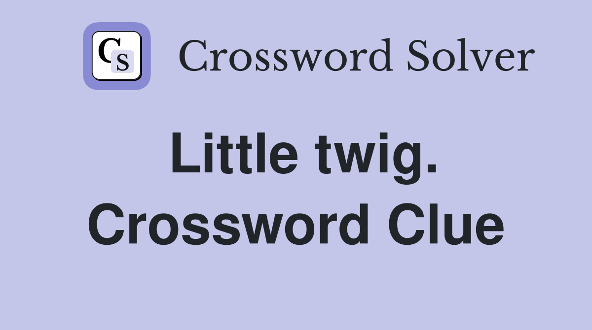 Little twig. Crossword Clue