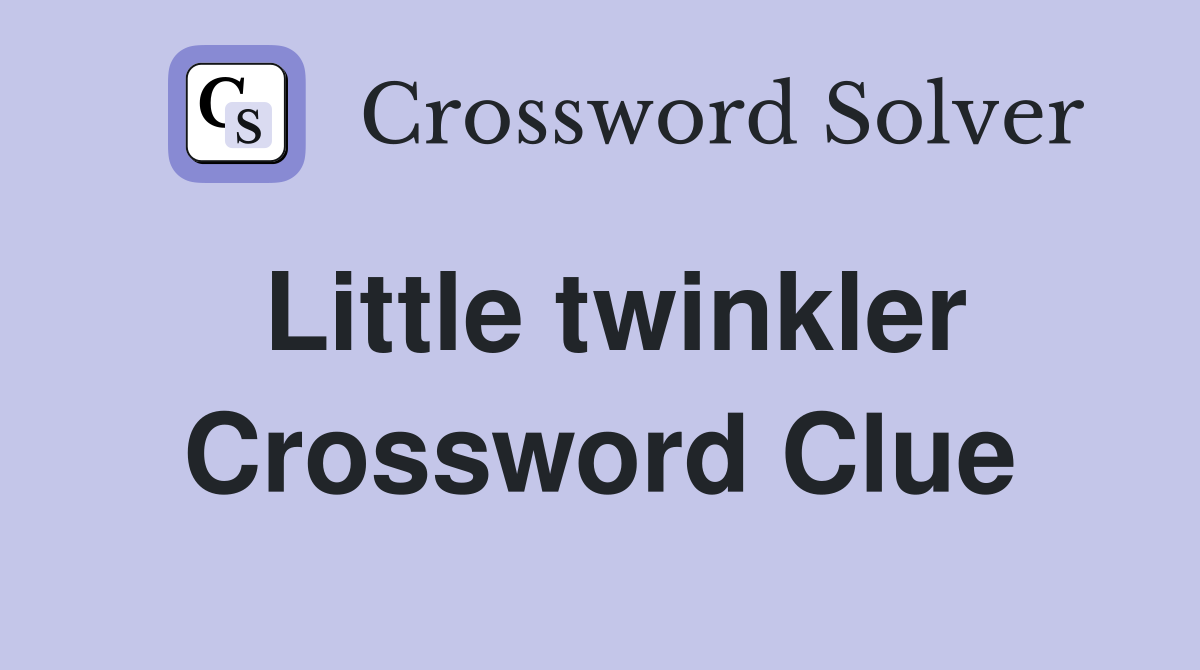 Little twinkler Crossword Clue