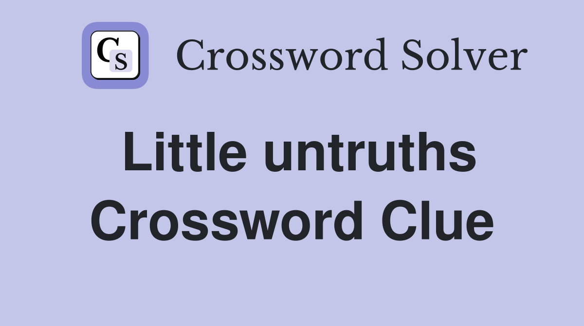 Little untruths Crossword Clue