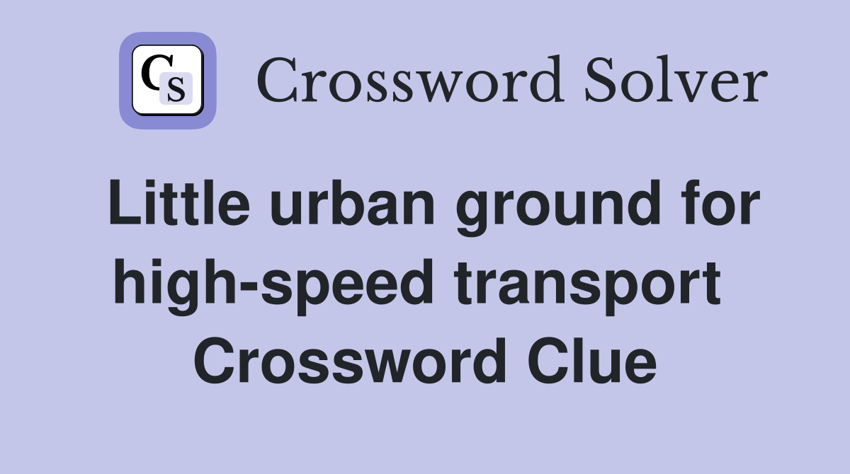 Little urban ground for high-speed transport  Crossword Clue