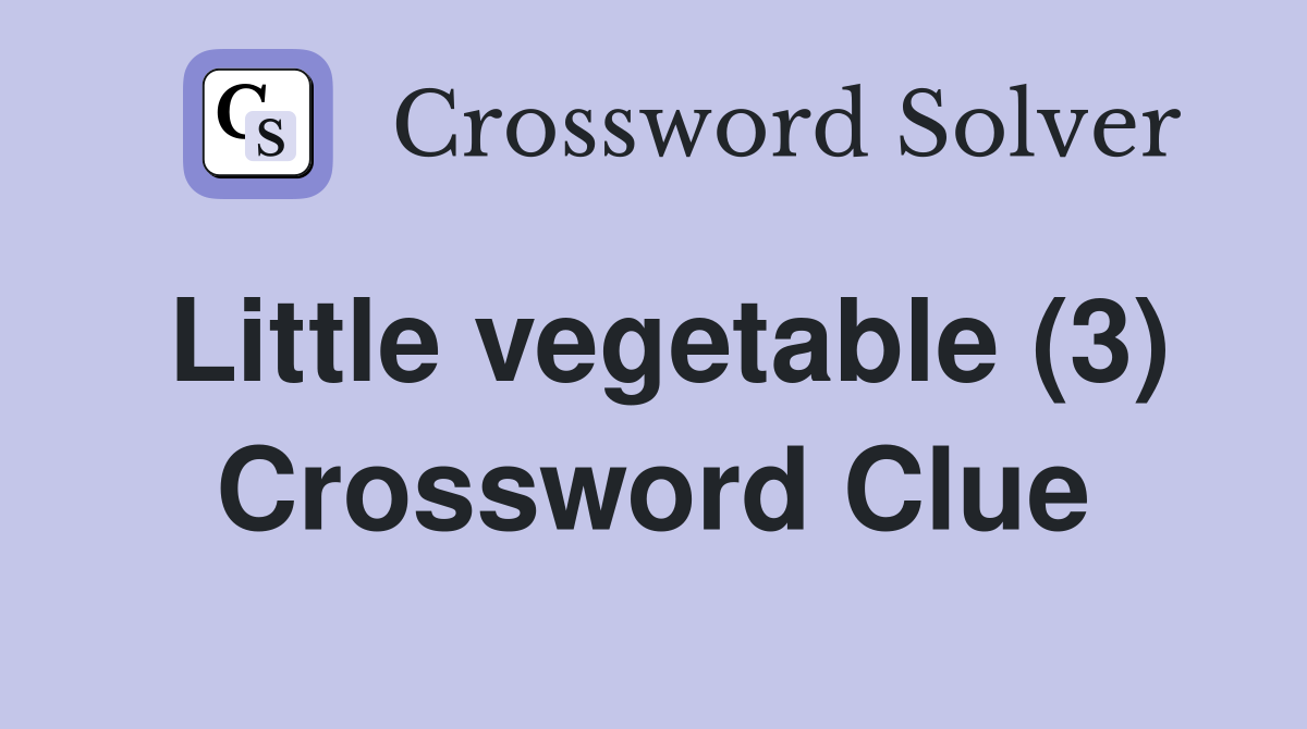 Little vegetable (3) Crossword Clue