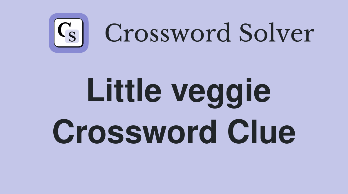 Little veggie Crossword Clue