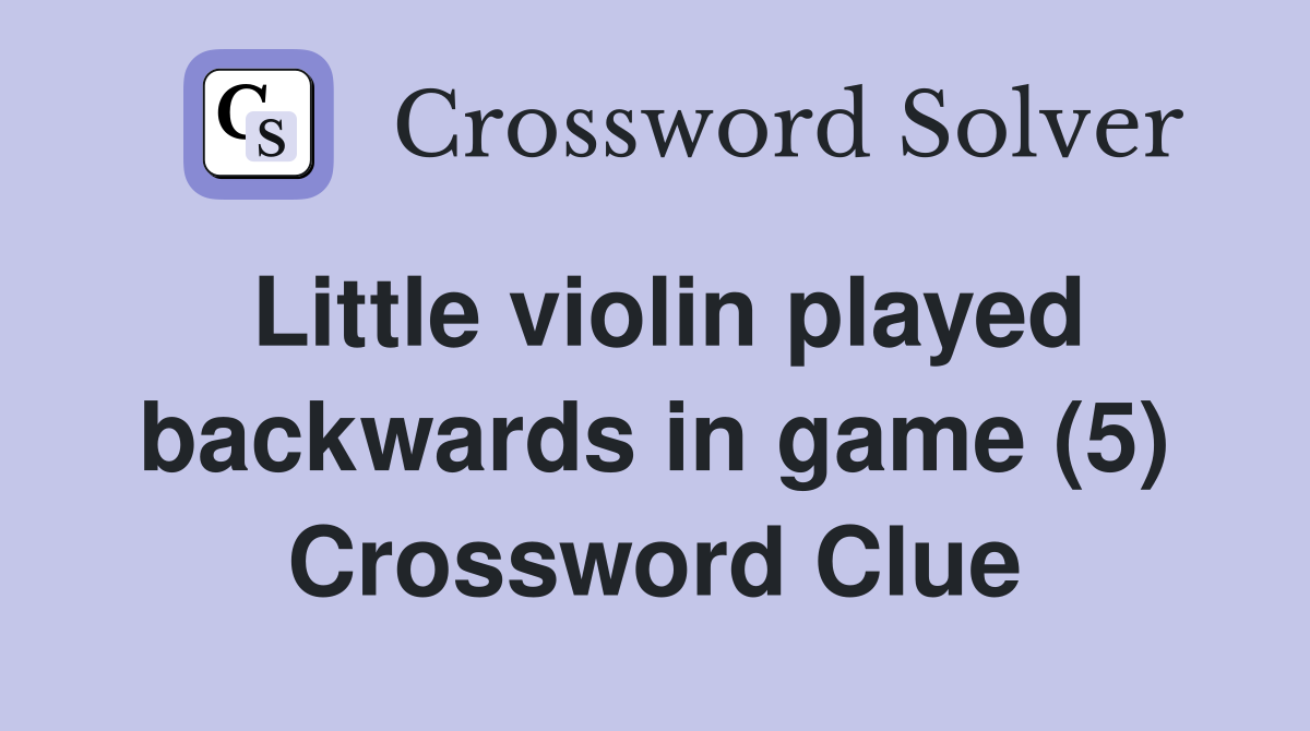 Little violin played backwards in game (5) Crossword Clue