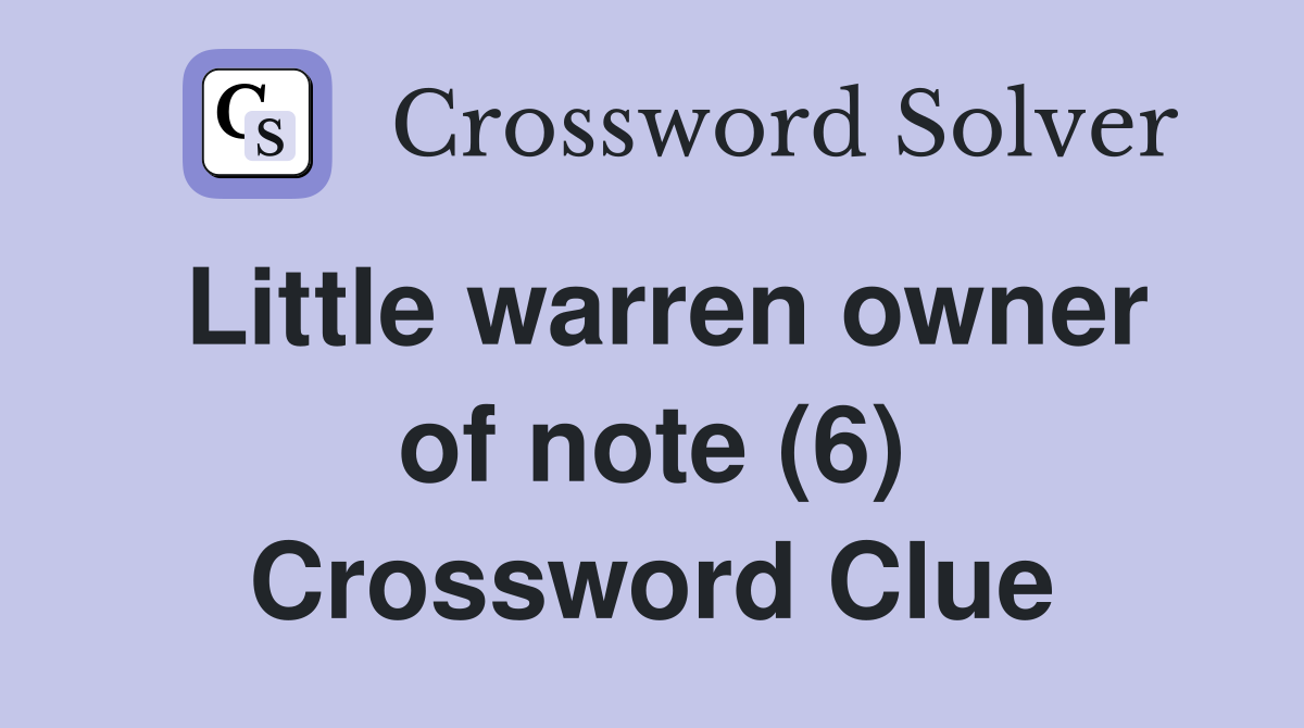 Little warren owner of note (6) Crossword Clue