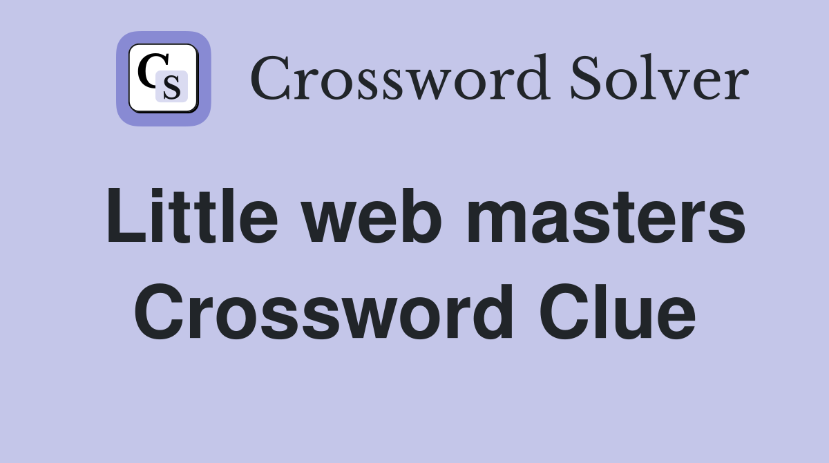 Little web masters Crossword Clue