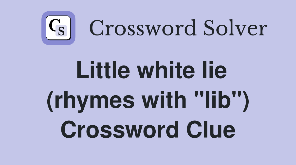 Little white lie (rhymes with "lib") Crossword Clue
