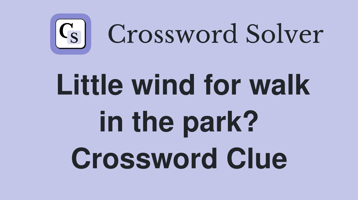Little wind for walk in the park? Crossword Clue