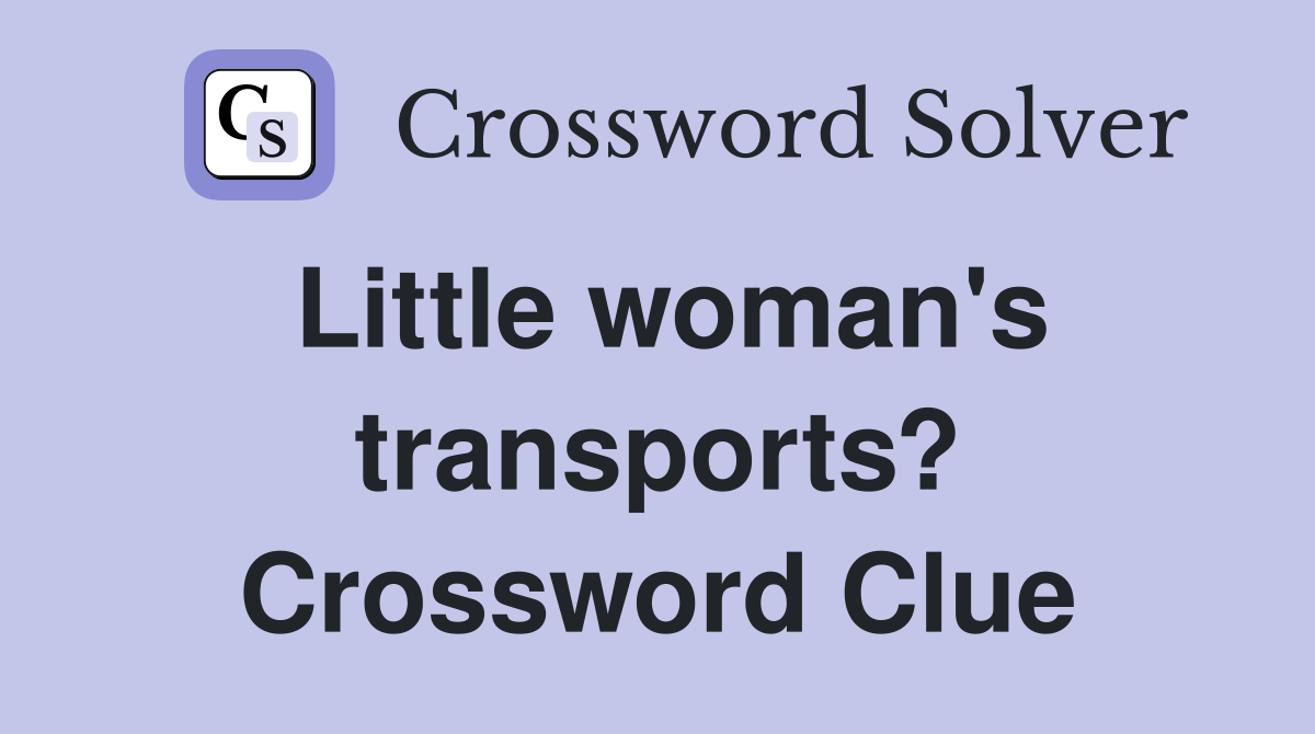 Little woman's transports? Crossword Clue