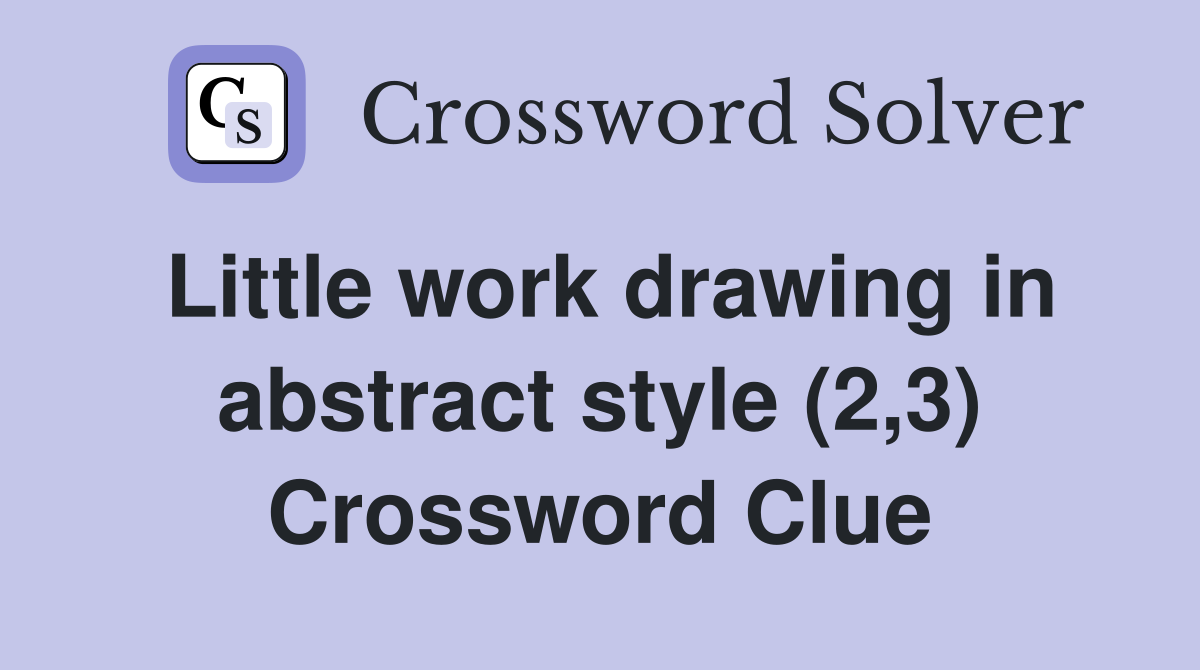 Little work drawing in abstract style (2,3) Crossword Clue