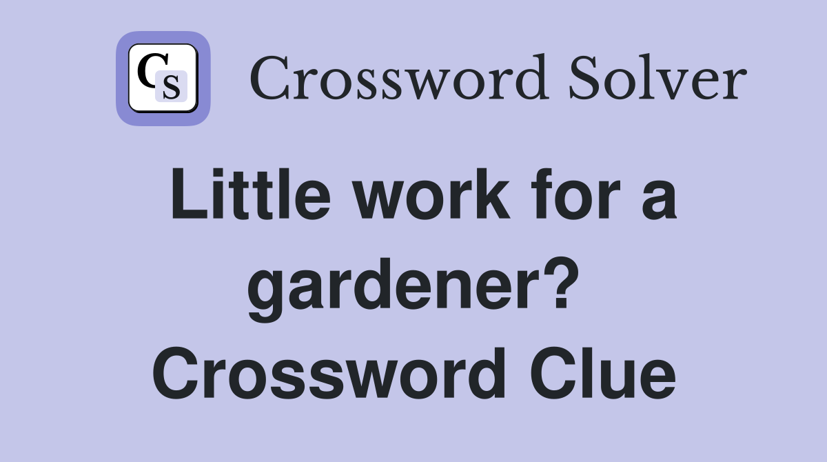 Little work for a gardener? Crossword Clue