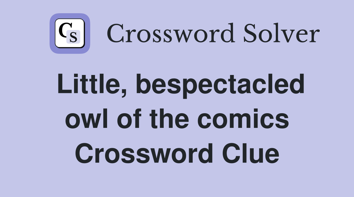 Little, bespectacled owl of the comics Crossword Clue