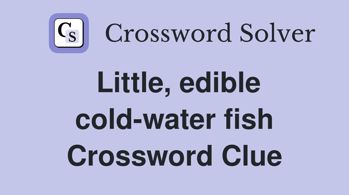 Little, edible cold-water fish Crossword Clue