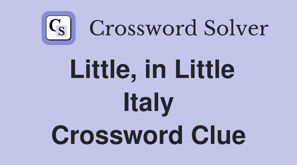 Little, in Little Italy Crossword Clue