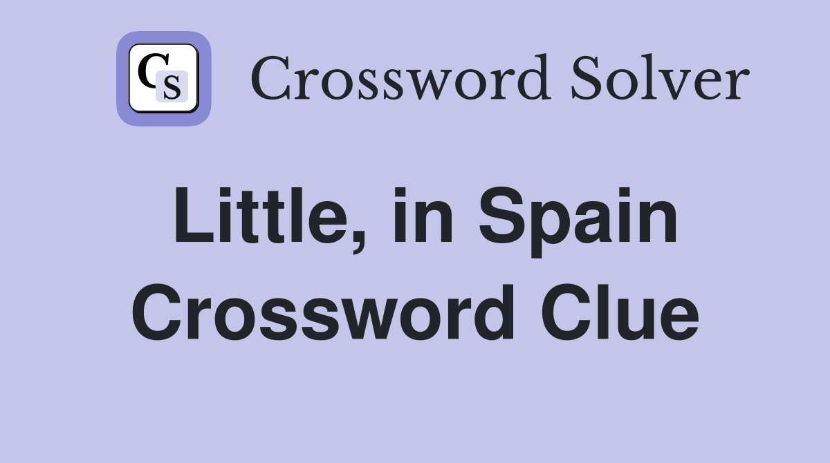 Little, in Spain Crossword Clue