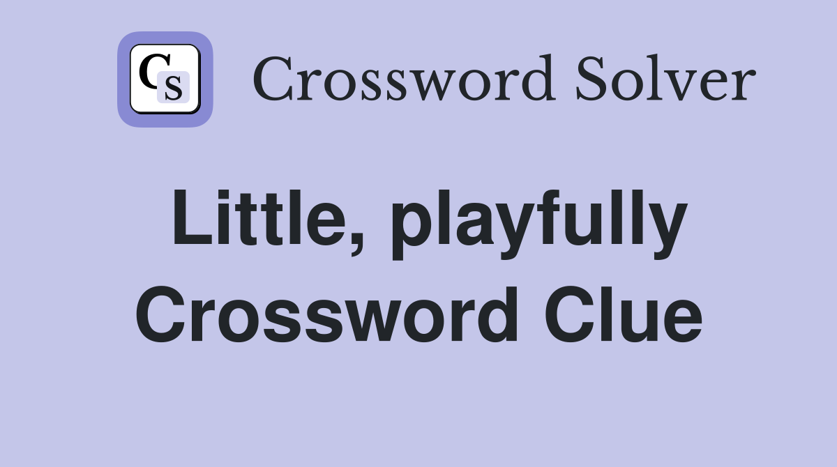 Little, playfully Crossword Clue