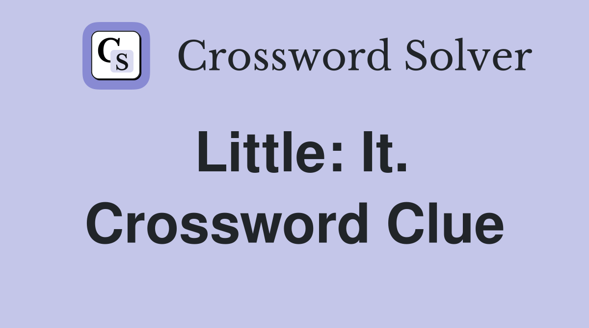 Little: It. Crossword Clue