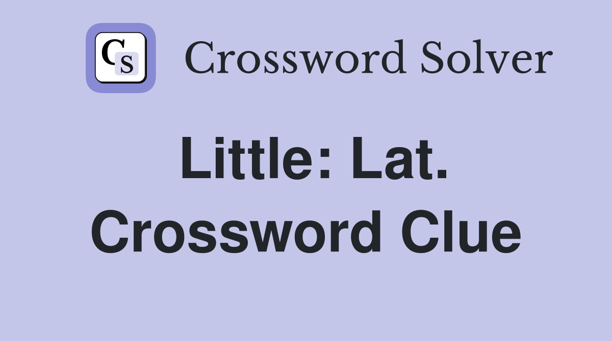 Little: Lat. Crossword Clue