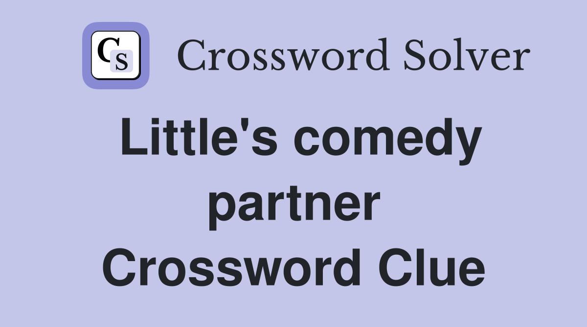 Little's comedy partner Crossword Clue