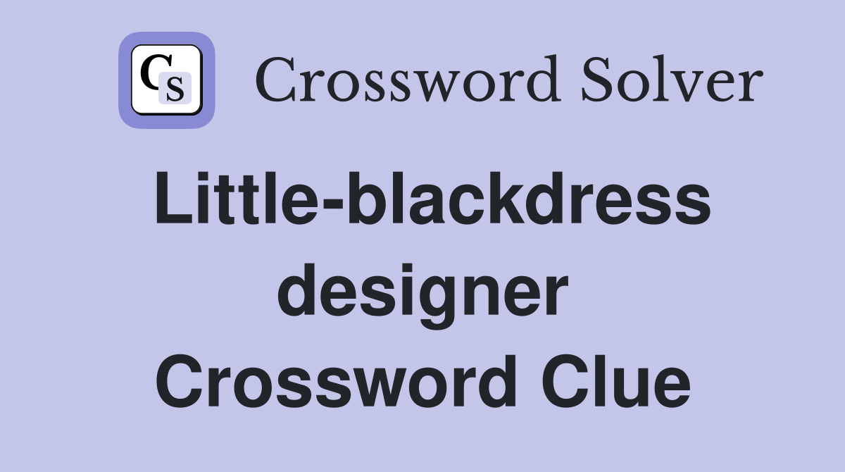 Little-blackdress designer Crossword Clue