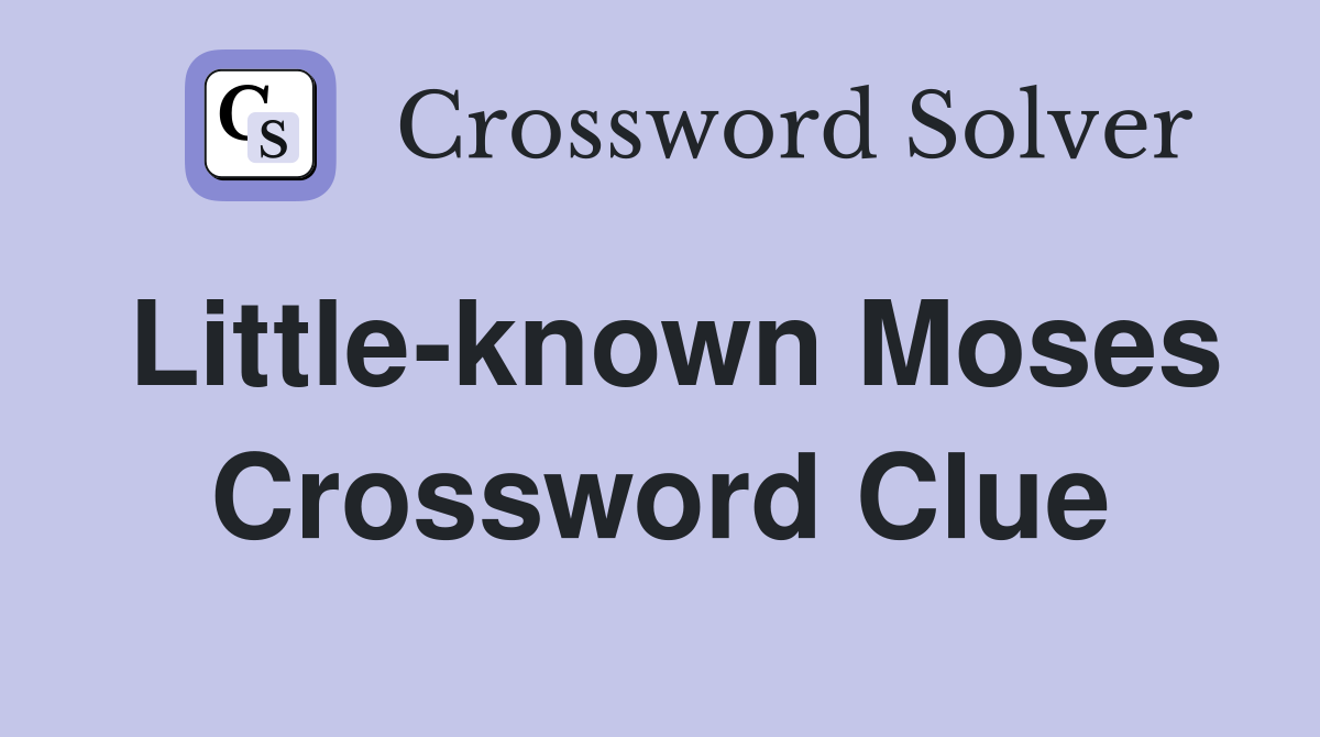 Little-known Moses Crossword Clue