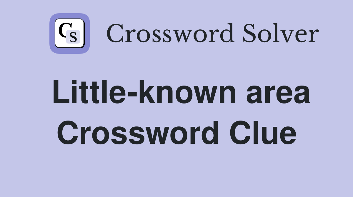 Little-known area Crossword Clue