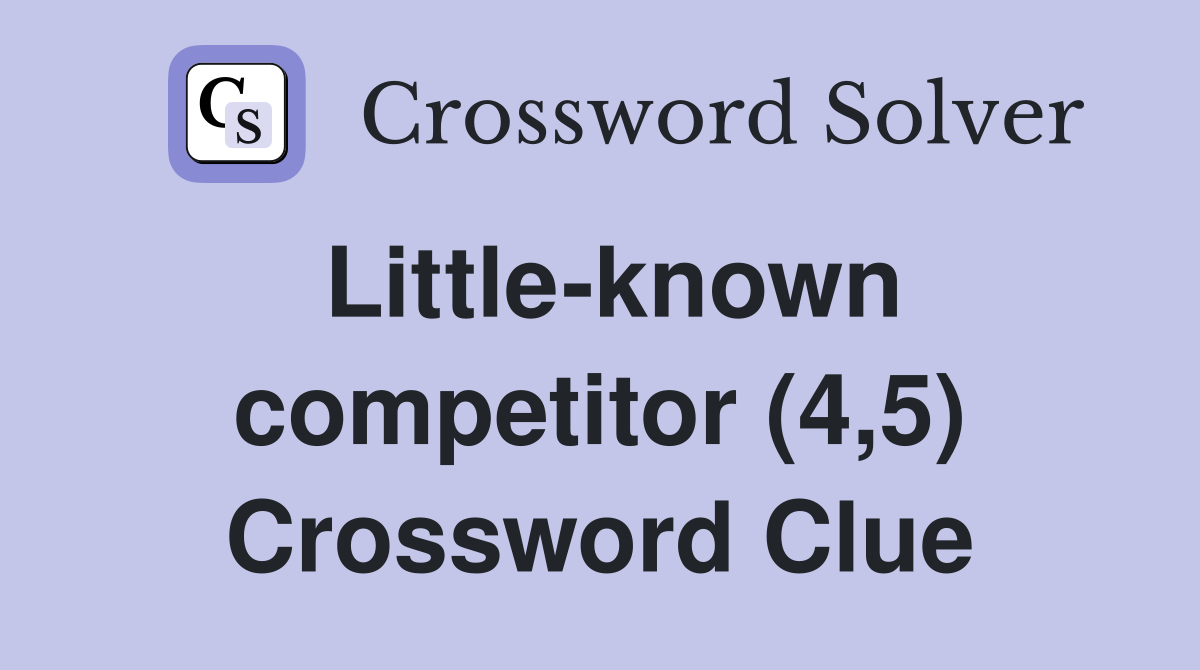 Little-known competitor (4,5) Crossword Clue