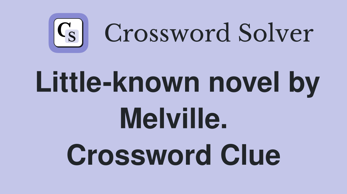 Little-known novel by Melville. Crossword Clue