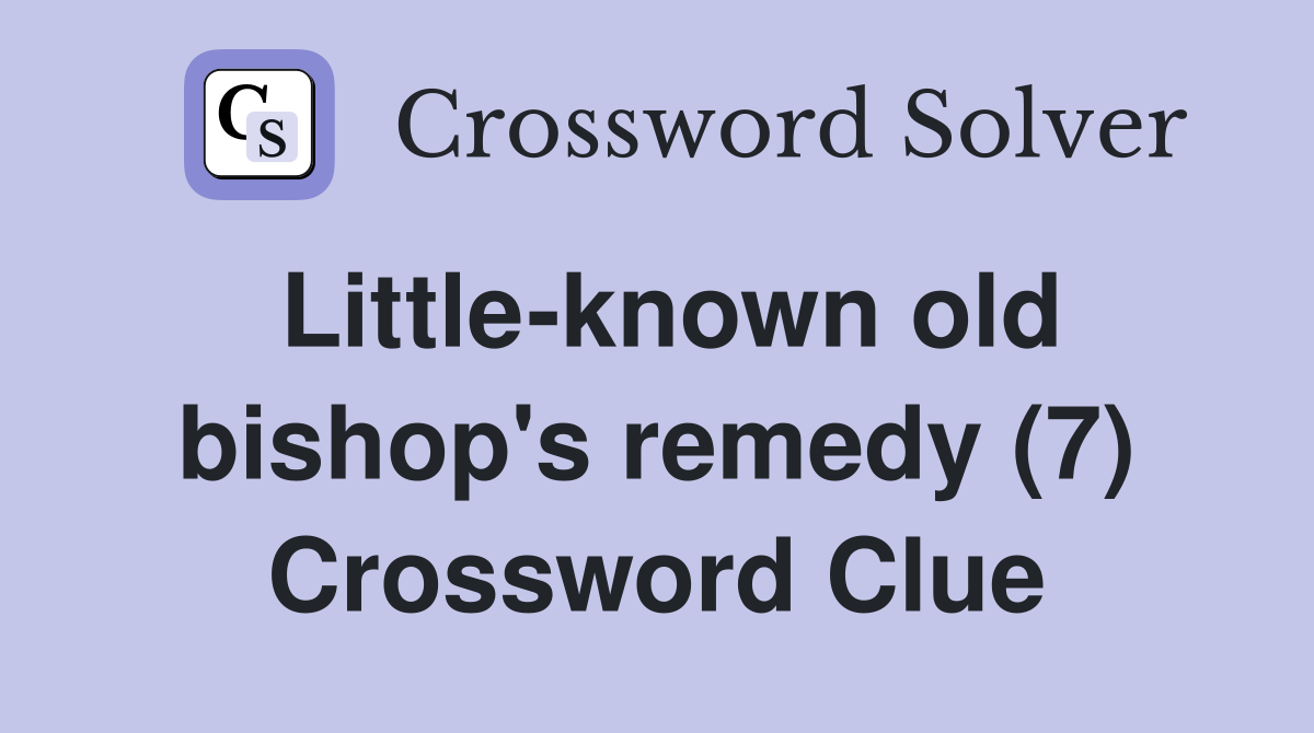 Little-known old bishop's remedy (7) Crossword Clue