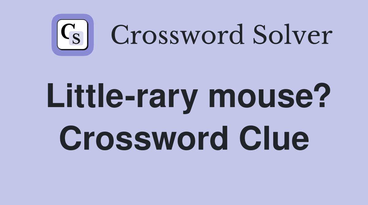Little-rary mouse? Crossword Clue